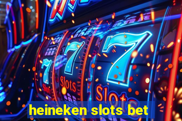 heineken slots bet